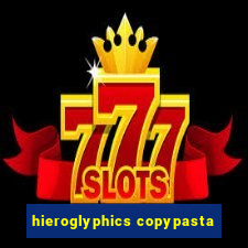 hieroglyphics copypasta